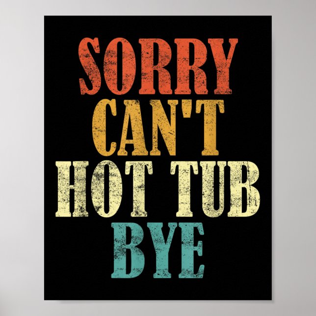 Sorry Can't Hot Tub Bye Funny Hot Tub Lovers Vinta Poster (Front)