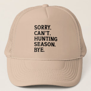 Sorry Can't Hunting Season Bye Funny Hunting Lover Trucker Hat