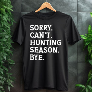 Sorry Can't Hunting Season Bye Hunting Lover Funny T-Shirt