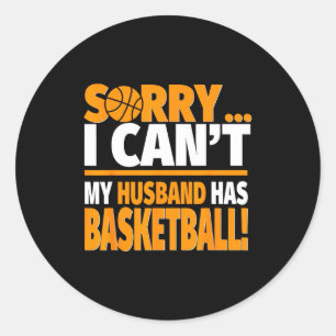 Sorry can't husband has basketball - basketball classic round sticker