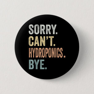 Sorry Cant Hydroponics Bye Funny Hydroponics 6 Cm Round Badge
