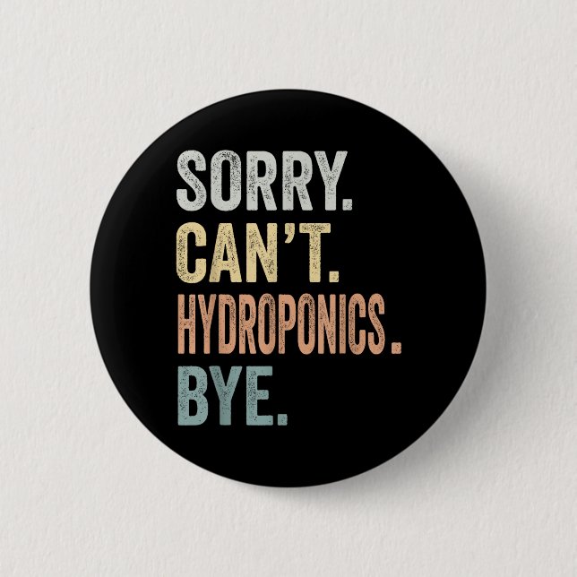 Sorry Cant Hydroponics Bye Funny Hydroponics 6 Cm Round Badge (Front)