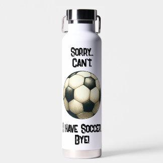 Sorry...Can't. I have Soccer Bye! Cup Water Bottle
