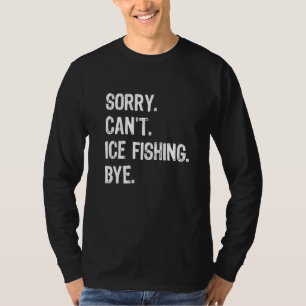 Sorry Can't Ice Fishing Bye Ice Fisher Carp Pike R T-Shirt