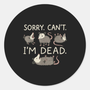 Sorry Can't I'm Dead  Classic Round Sticker