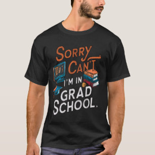 Sorry, can't I'm in grad school, funny master and T-Shirt