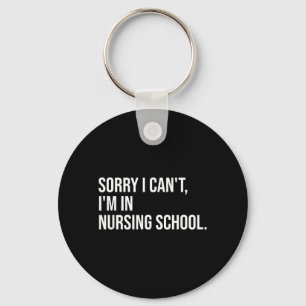 Sorry Cant In Nursing School Funny Student Nurse Key Ring