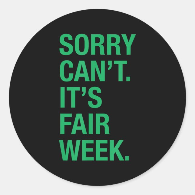Sorry Can't It's Fair Week Funny County Fair Gift  Classic Round Sticker (Front)