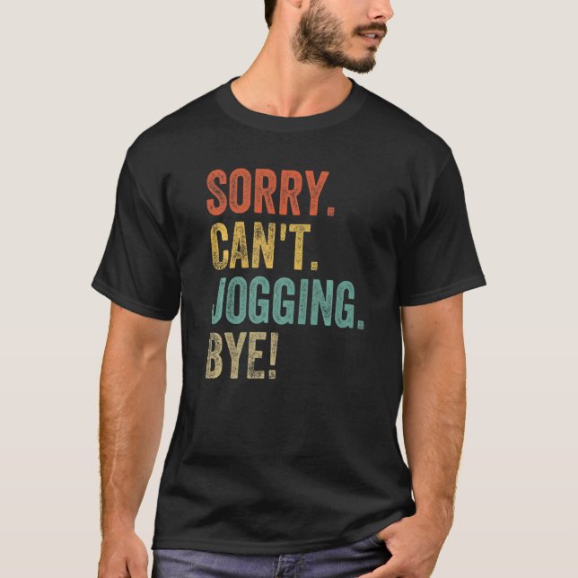 Sorry Can't Jogging Bye  Sarcastic 5k 10k Jogging T-Shirt (Front)