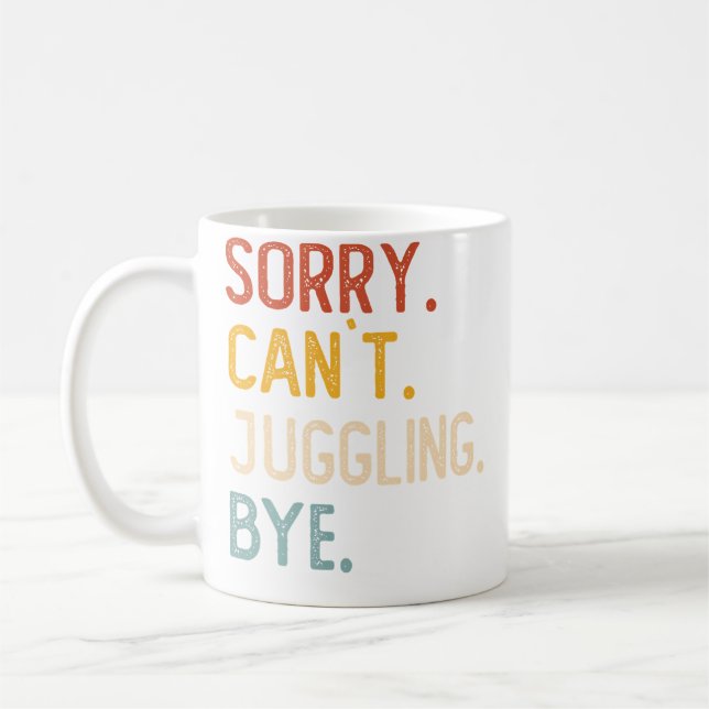 Sorry Can'T Juggling Bye Shirts Funny Juggling Lov Coffee Mug (Left)