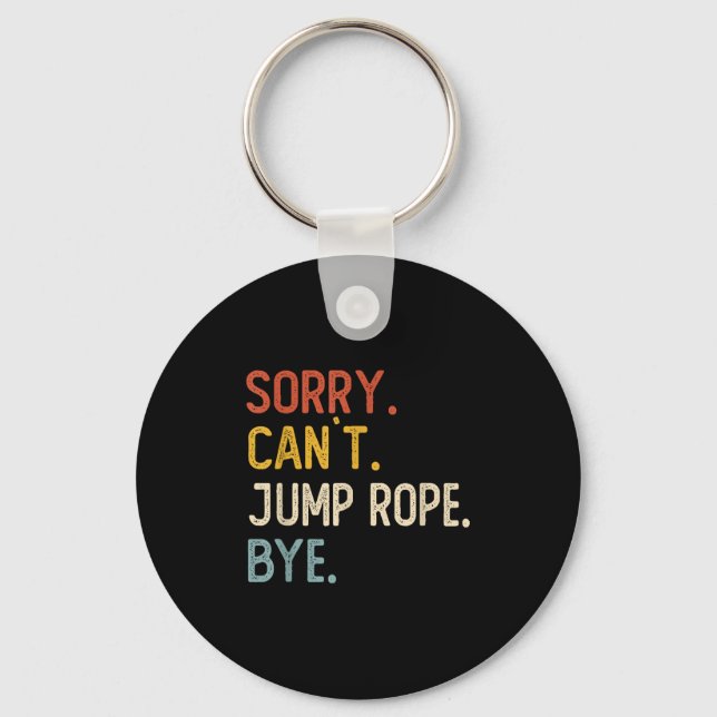 Sorry Can't Jump Rope Bye Shirts Funny Jump Rope L Key Ring (Front)