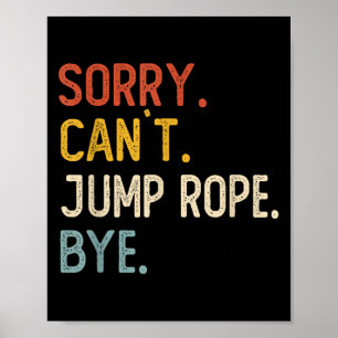 Sorry Can't Jump Rope Bye Shirts Funny Jump Rope L Poster