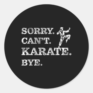 Sorry Can't Karate Bye - Funny Martial Arts Black Classic Round Sticker