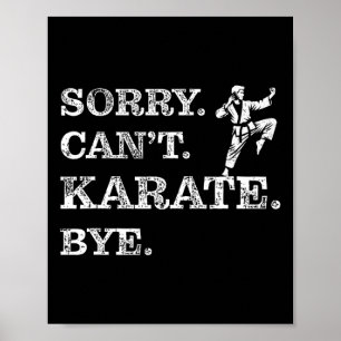 Sorry Can't Karate Bye - Funny Martial Arts Black  Poster