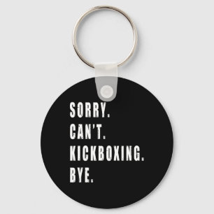 Sorry Can't Kickboxing Bye Kickboxer Coach Team Fu Key Ring