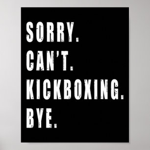 Sorry Can't Kickboxing Bye Kickboxer Coach Team Fu Poster