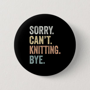 Sorry Can't Knitting Bye Funny Knitting Lovers 6 Cm Round Badge
