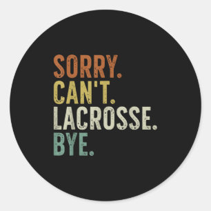 Sorry Can't Lacrosse Bye  Classic Round Sticker