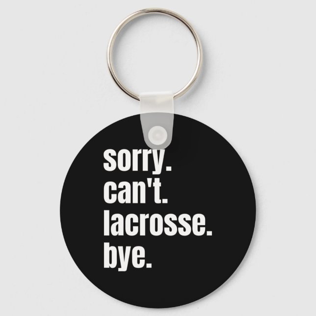 Sorry Can't Lacrosse Bye Funny Lacrosse Player  Key Ring (Front)