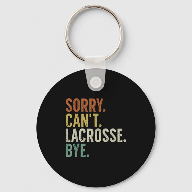 Sorry Can't Lacrosse Bye  Key Ring (Front)