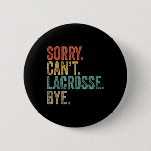 Sorry Can't Lacrosse Bye Mens Funny Sarcastic Meme 6 Cm Round Badge