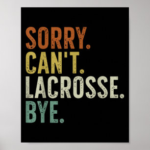 Sorry Can't Lacrosse Bye Poster