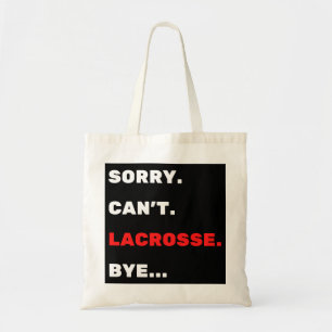 Sorry. Can't. Lacrosse. Bye. Tote Bag