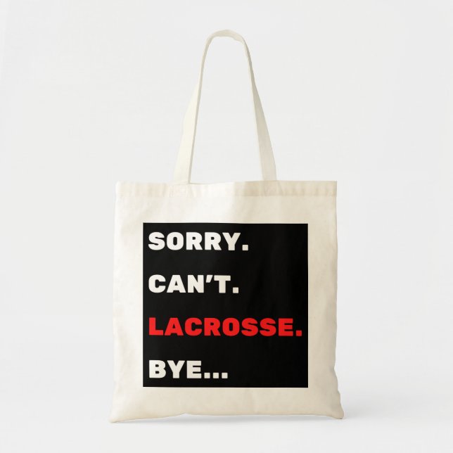 Sorry. Can't. Lacrosse. Bye. Tote Bag (Front)