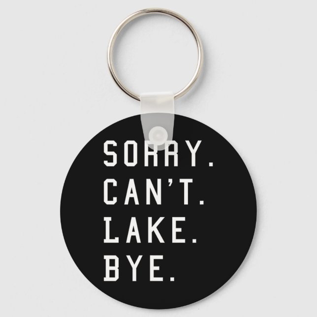 Sorry Can't Lake Bye1  Key Ring (Front)