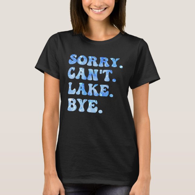 Sorry Can't Lake Bye Funny Lake Life Summer Cool  T-Shirt (Front)