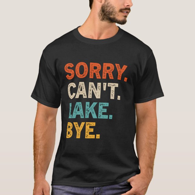 Sorry Can'T Lake Bye Lake T-Shirt (Front)