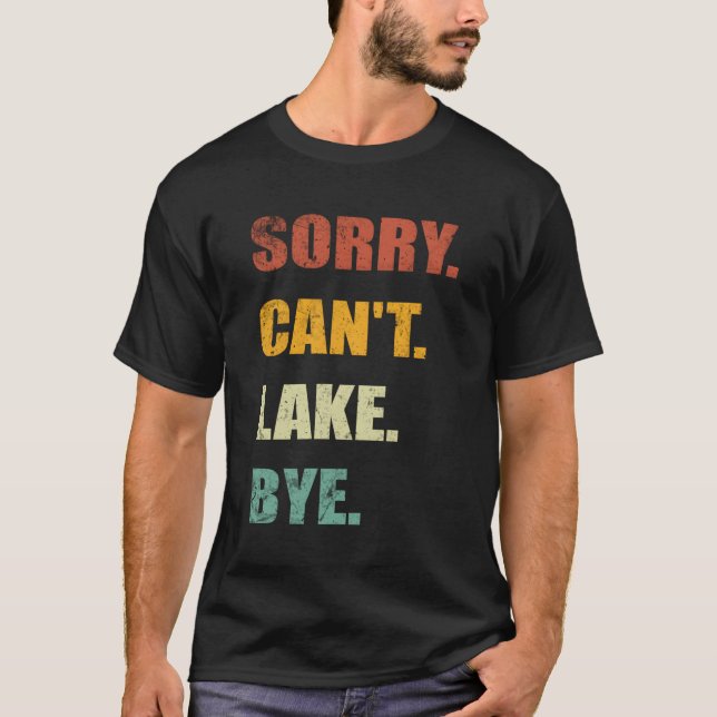 Sorry Can'T Lake Bye Lake T-Shirt (Front)