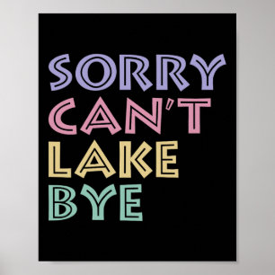 Sorry Can't Lake Bye Poster