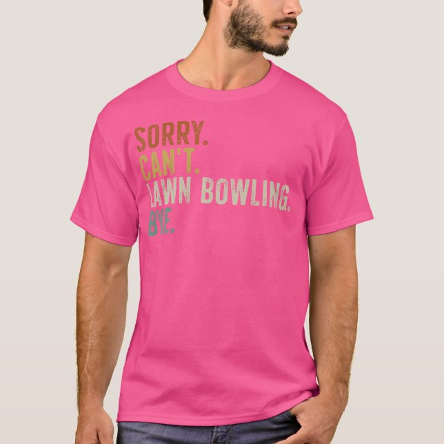 Sorry Can'T Lawn Bowling Bye T-Shirt (Front)