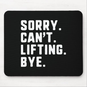 Sorry Can't Lifting Bye Weightlifting Wight Lifter Mouse Mat