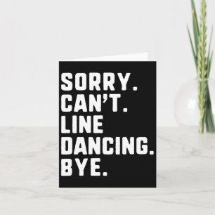 Sorry Can't Line Dancing Bye Funny Dancer Dance  Card