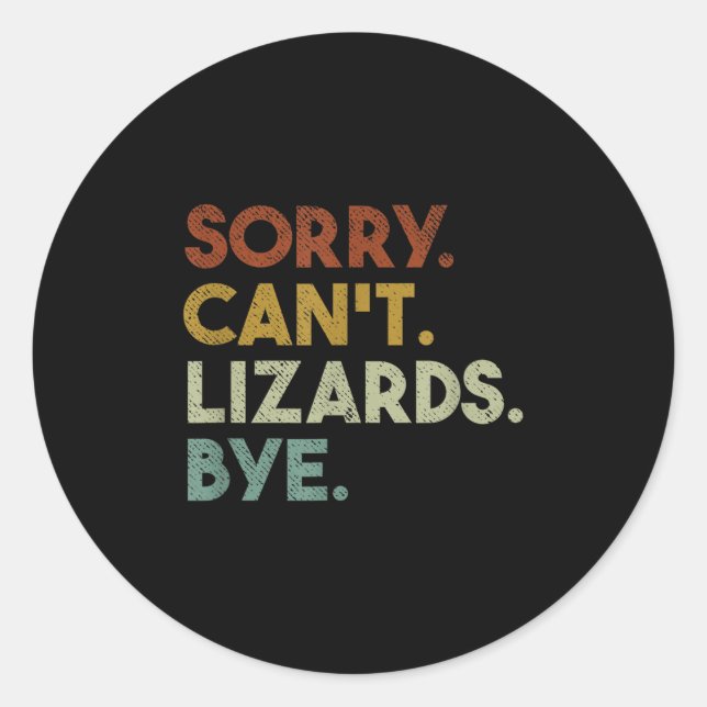 Sorry Can't Lizards Bye Funny Lizard  Classic Round Sticker (Front)