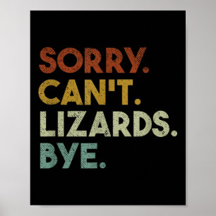 Sorry Can't Lizards Bye Funny Lizard Poster