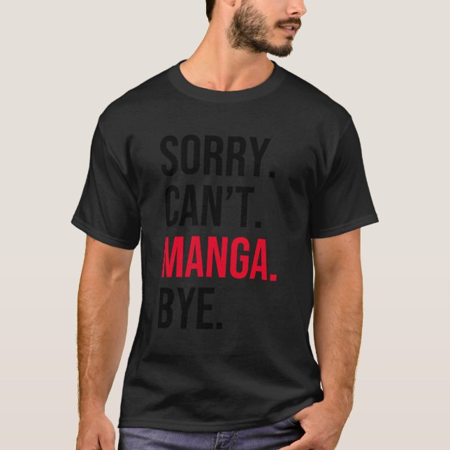 Sorry Can'T Manga Bye T-Shirt (Front)