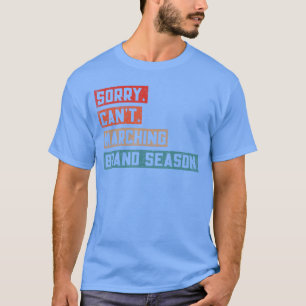 Sorry Cant Marching Band Season Funny Drum Major D T-Shirt