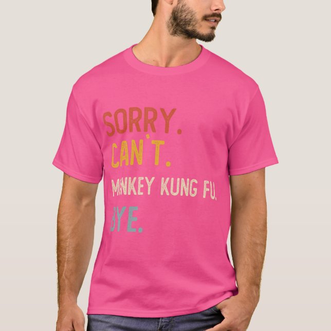 Sorry Can'T Monkey Kung Fu Bye Shirts Monkey Kung  (Front)