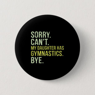 Sorry Can't My Daughter Has Gymnastics Bye Funny M 6 Cm Round Badge