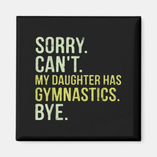 Sorry Can't My Daughter Has Gymnastics Bye Funny M Magnet