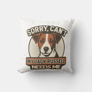 Sorry, Can't - My Jack Russell Needs Me Fun Dog Qu Cushion