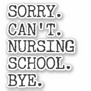 Sorry Can't Nursing School Bye Funny Student Nurse