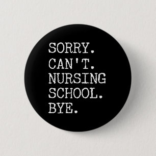 Sorry Can't Nursing School Bye Funny Student Nurse 6 Cm Round Badge
