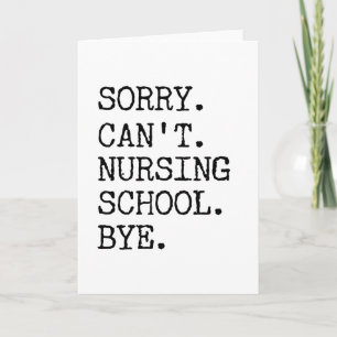 Sorry Can't Nursing School Bye Funny Student Nurse Card