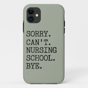 Sorry Can't Nursing School Bye Funny Student Nurse iPhone 11 Case