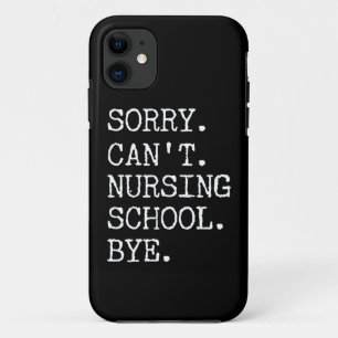 Sorry Can't Nursing School Bye Funny Student Nurse iPhone 11 Case