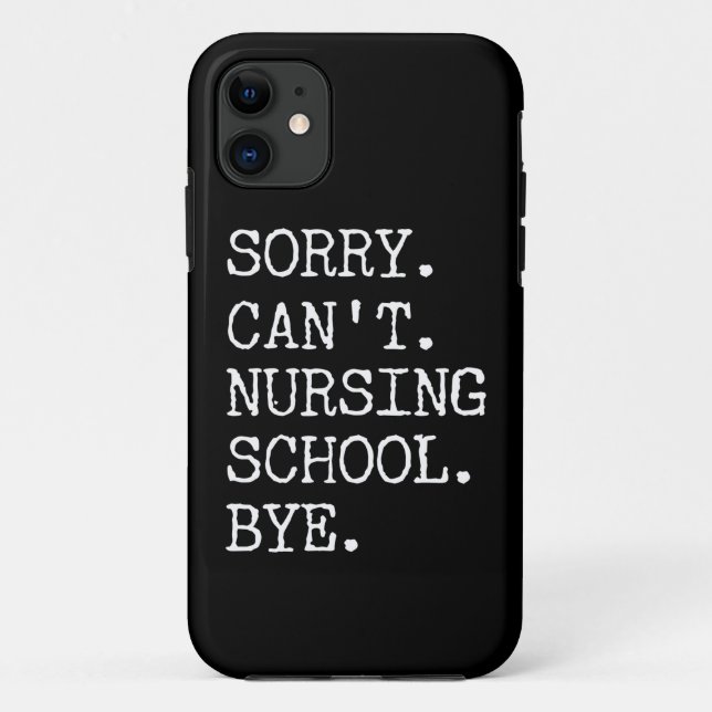 Sorry Can't Nursing School Bye Funny Student Nurse Case-Mate iPhone Case (Back)